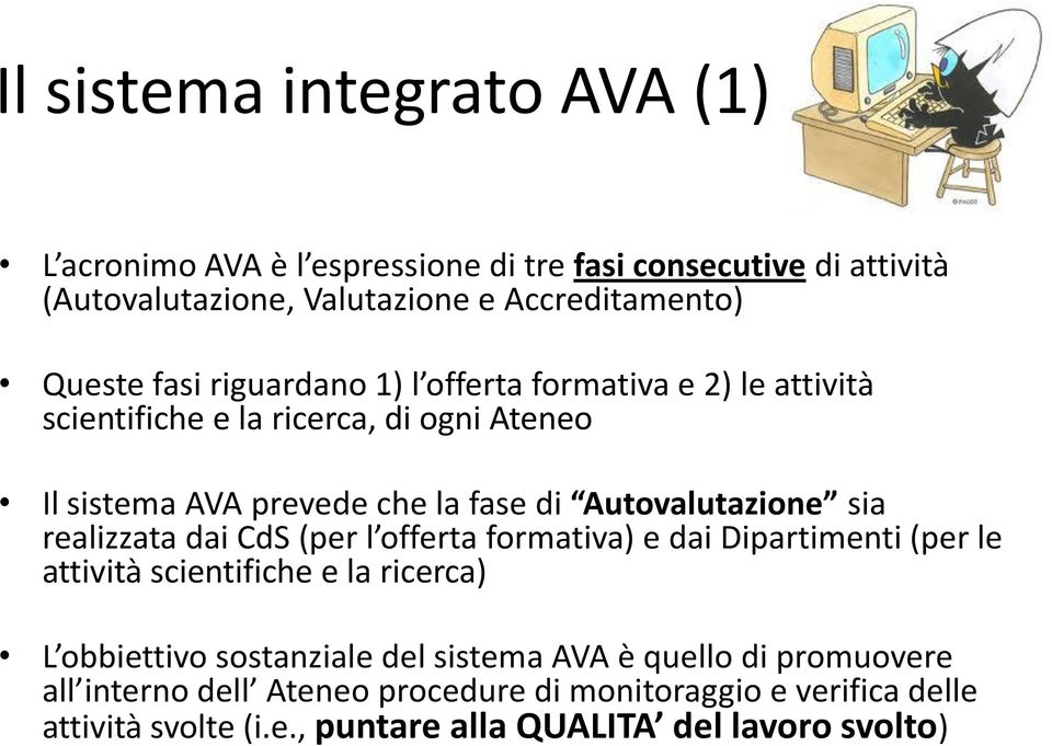 sia realizzata dai CdS (per l offerta formativa) e dai Dipartimenti (per le attività scientifiche e la ricerca) L obbiettivo sostanziale del sistema