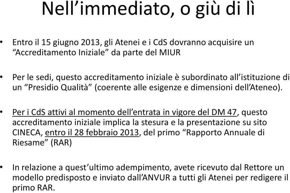 Per i CdS attivi al momento dell entrata in vigore del DM 47, questo accreditamento iniziale implica la stesura e la presentazione su sito CINECA, entro il 28