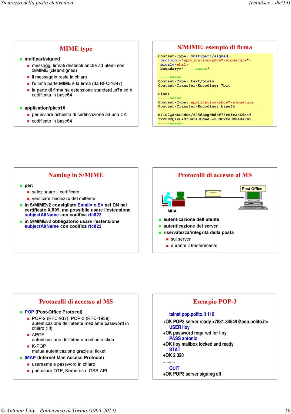 p7s ed è codificata in base64 application/pkcs10 per inviare richiesta di certificazione ad una CA codificato in base64 S/MIME: esempio di firma Content-Type: multipart/signed;