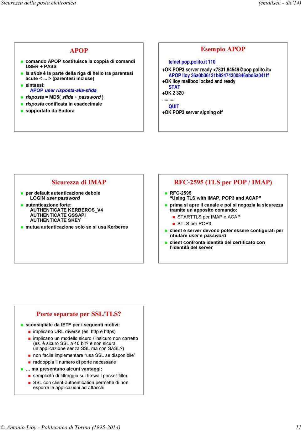 it 110 +OK POP3 server ready <7831.84549@pop.polito.it> APOP lioy 36a0b36131b82474300846abd6a041ff +OK lioy mailbox locked and ready STAT +OK 2 320.