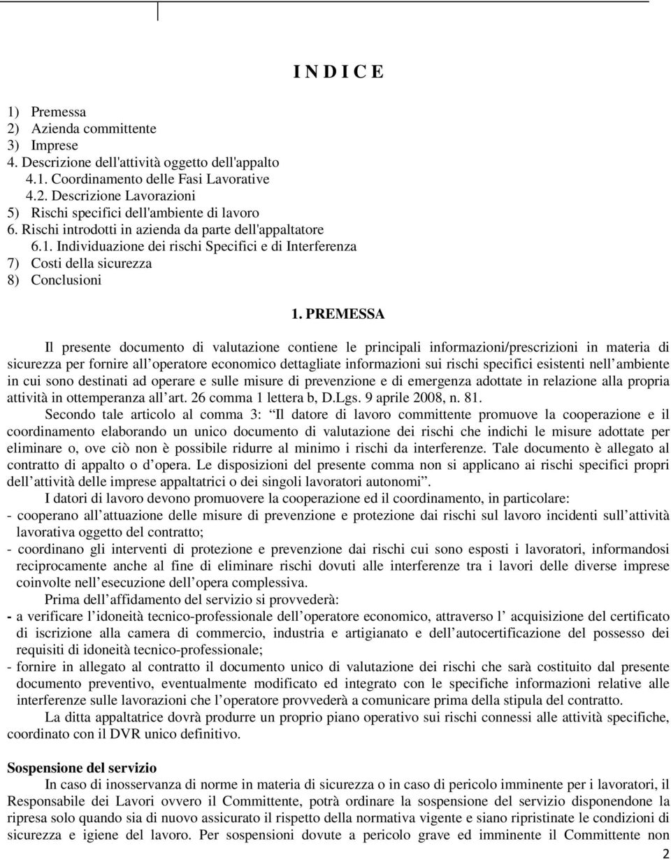 PREMESSA Il presente documento di valutazione contiene le principali informazioni/prescrizioni in materia di sicurezza per fornire all operatore economico dettagliate informazioni sui rischi