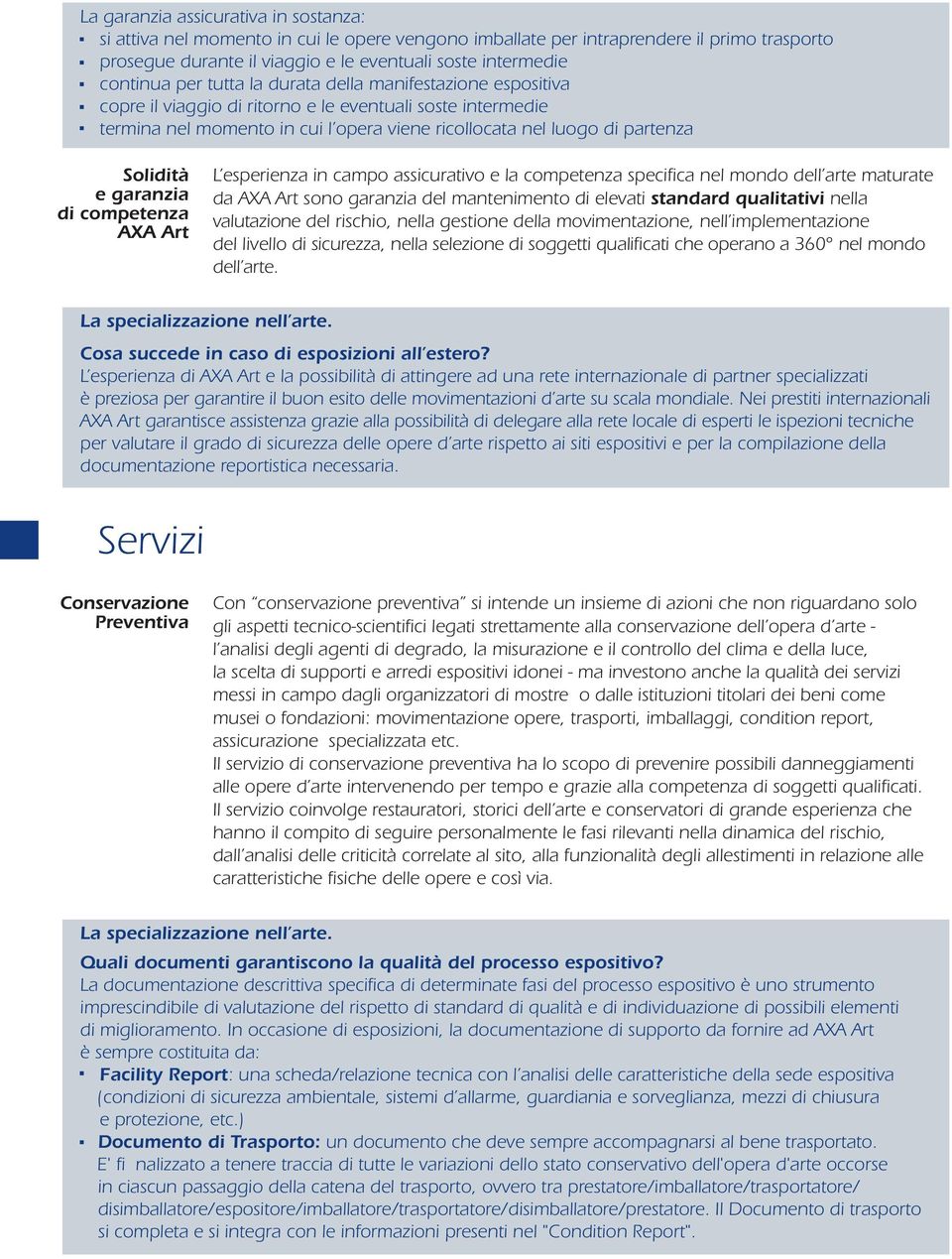 garanzia di competenza AXA Art L esperienza in campo assicurativo e la competenza specifica nel mondo dell arte maturate da AXA Art sono garanzia del mantenimento di elevati standard qualitativi