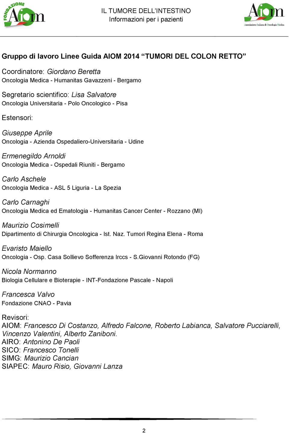 Oncologia Medica - ASL 5 Liguria - La Spezia Carlo Carnaghi Oncologia Medica ed Ematologia - Humanitas Cancer Center - Rozzano (MI) Maurizio Cosimelli Dipartimento di Chirurgia Oncologica - Ist. Naz.