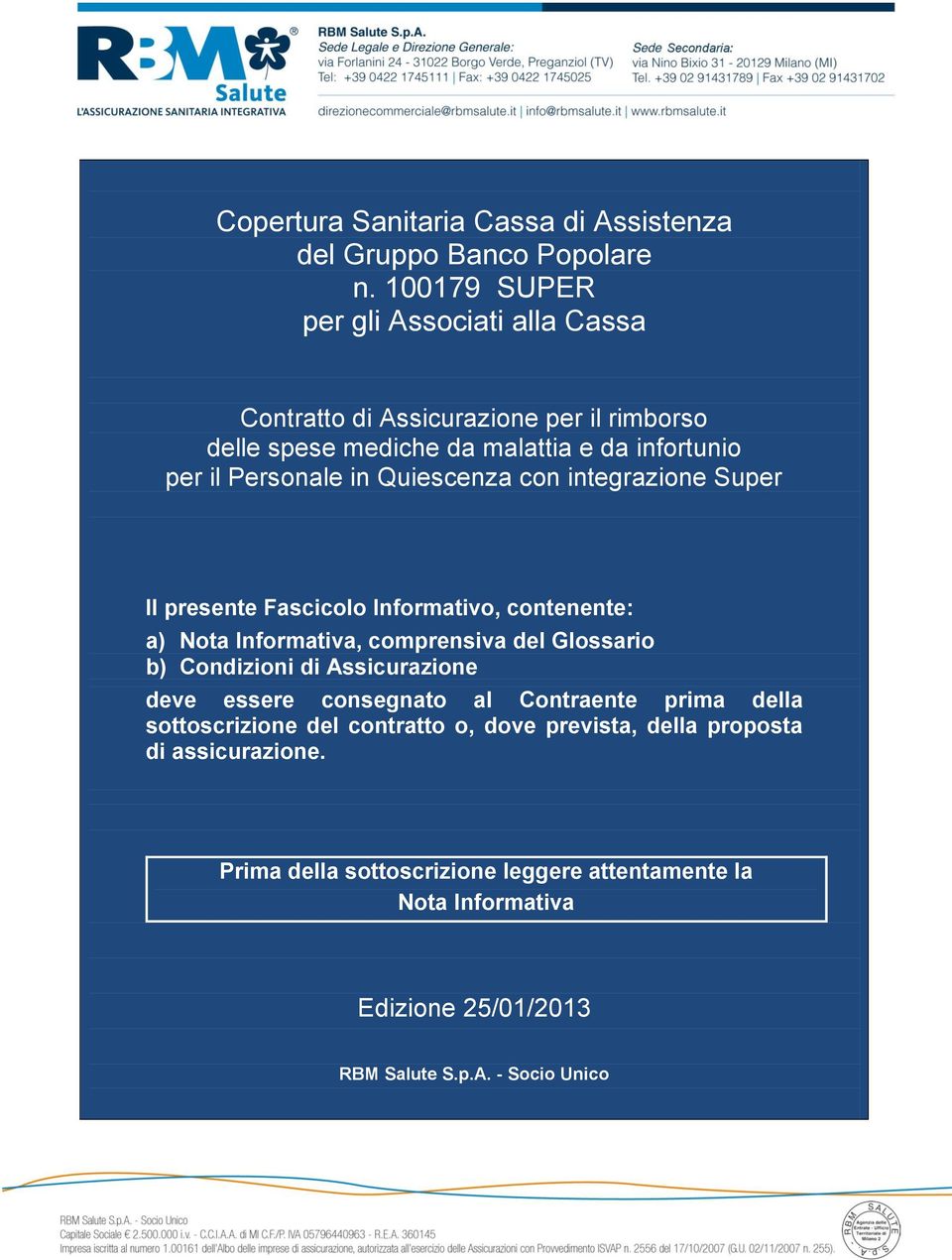 Quiescenza con integrazione Super Il presente Fascicolo Informativo, contenente: a) Nota Informativa, comprensiva del Glossario b) Condizioni di