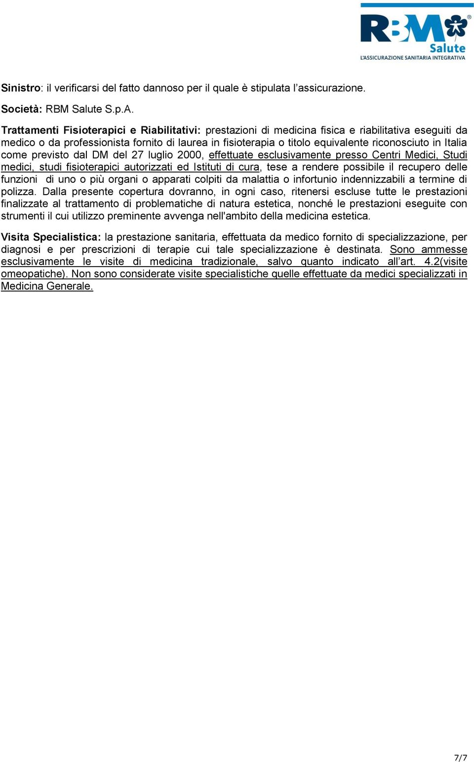 Italia come previsto dal DM del 27 luglio 2000, effettuate esclusivamente presso Centri Medici, Studi medici, studi fisioterapici autorizzati ed Istituti di cura, tese a rendere possibile il recupero