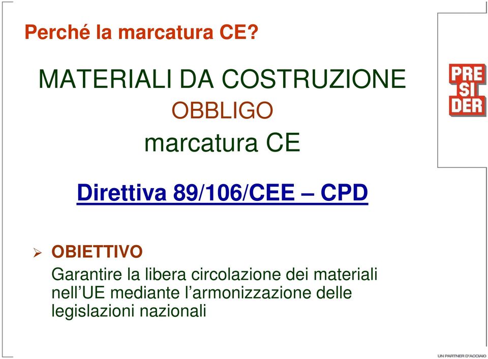 Direttiva 89/106/CEE CPD OBIETTIVO Garantire la