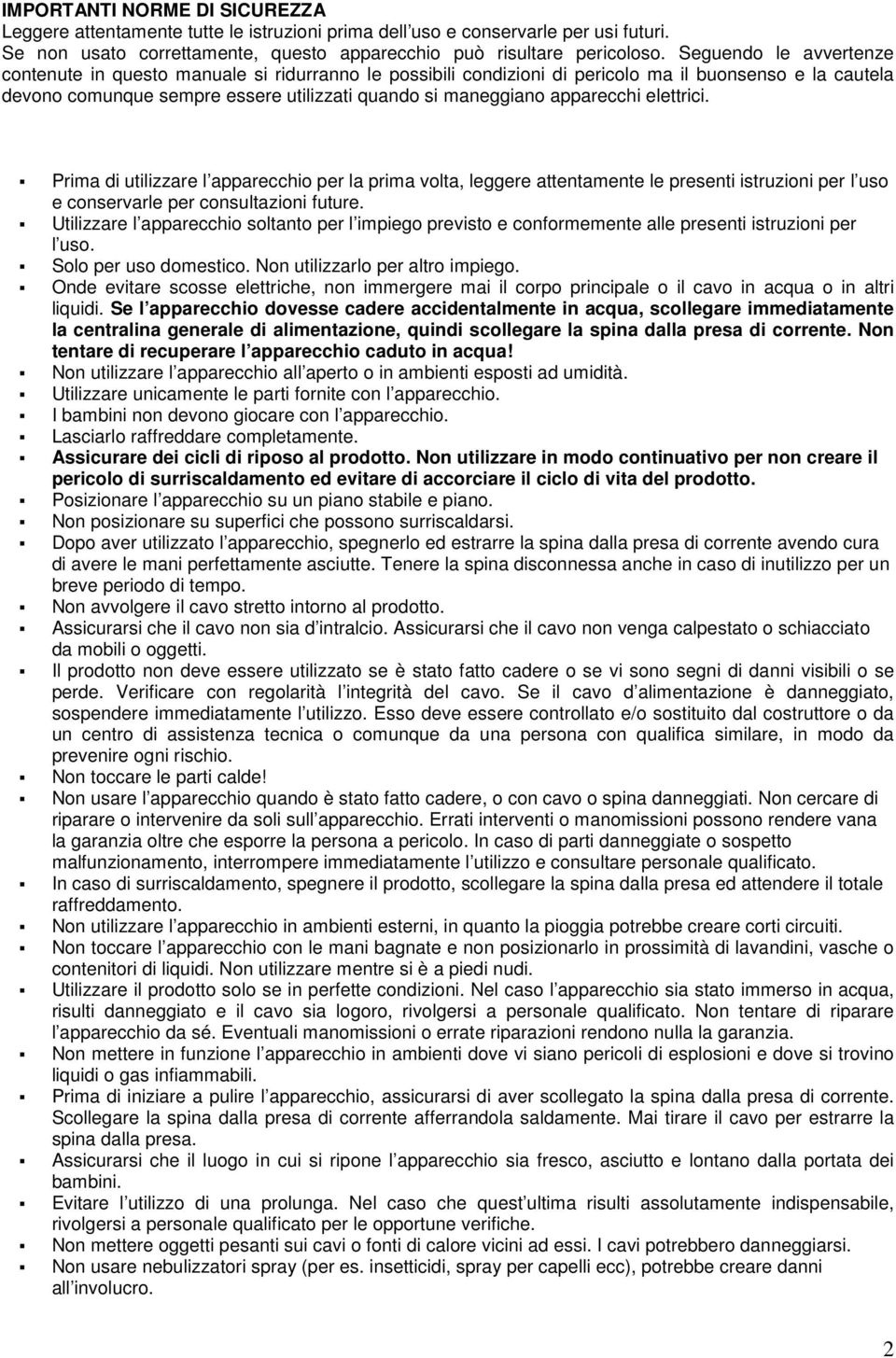 apparecchi elettrici. Prima di utilizzare l apparecchio per la prima volta, leggere attentamente le presenti istruzioni per l uso e conservarle per consultazioni future.