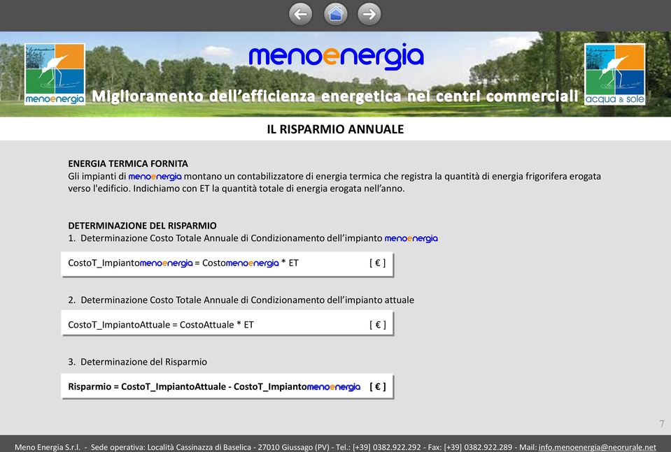 Determinazione Costo Totale Annuale di Condizionamento dell impianto menoenergia CostoT_Impiantomenoenergia = Costomenoenergia * ET [ ] 2.