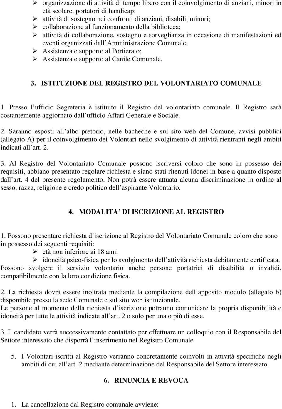 Assistenza e supporto al Portierato; Assistenza e supporto al Canile Comunale. 3. ISTITUZIONE DEL REGISTRO DEL VOLONTARIATO COMUNALE 1.