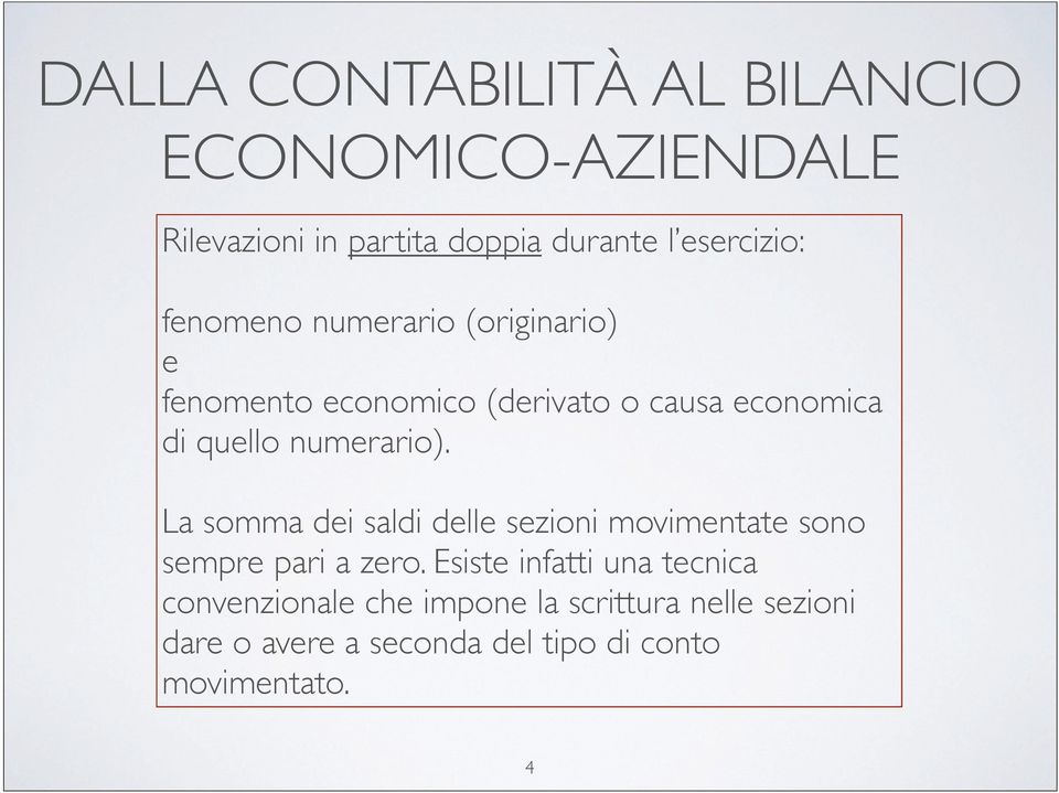 La somma dei saldi delle sezioni movimentate sono sempre pari a zero.