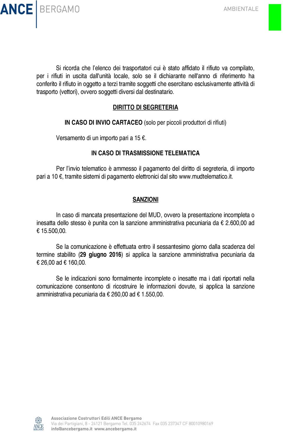 DIRITTO DI SEGRETERIA IN CASO DI INVIO CARTACEO (solo per piccoli produttori di rifiuti) Versamento di un importo pari a 15.