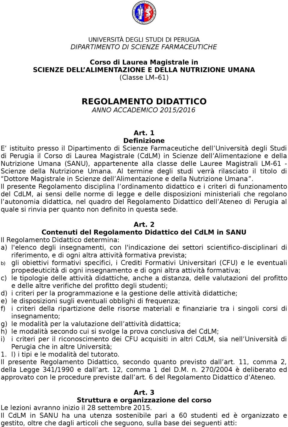 1 Definizione E istituito presso il Dipartimento di Scienze Farmaceutiche dell Università degli Studi di Perugia il Corso di Laurea Magistrale (CdLM) in Scienze dell Alimentazione e della Nutrizione