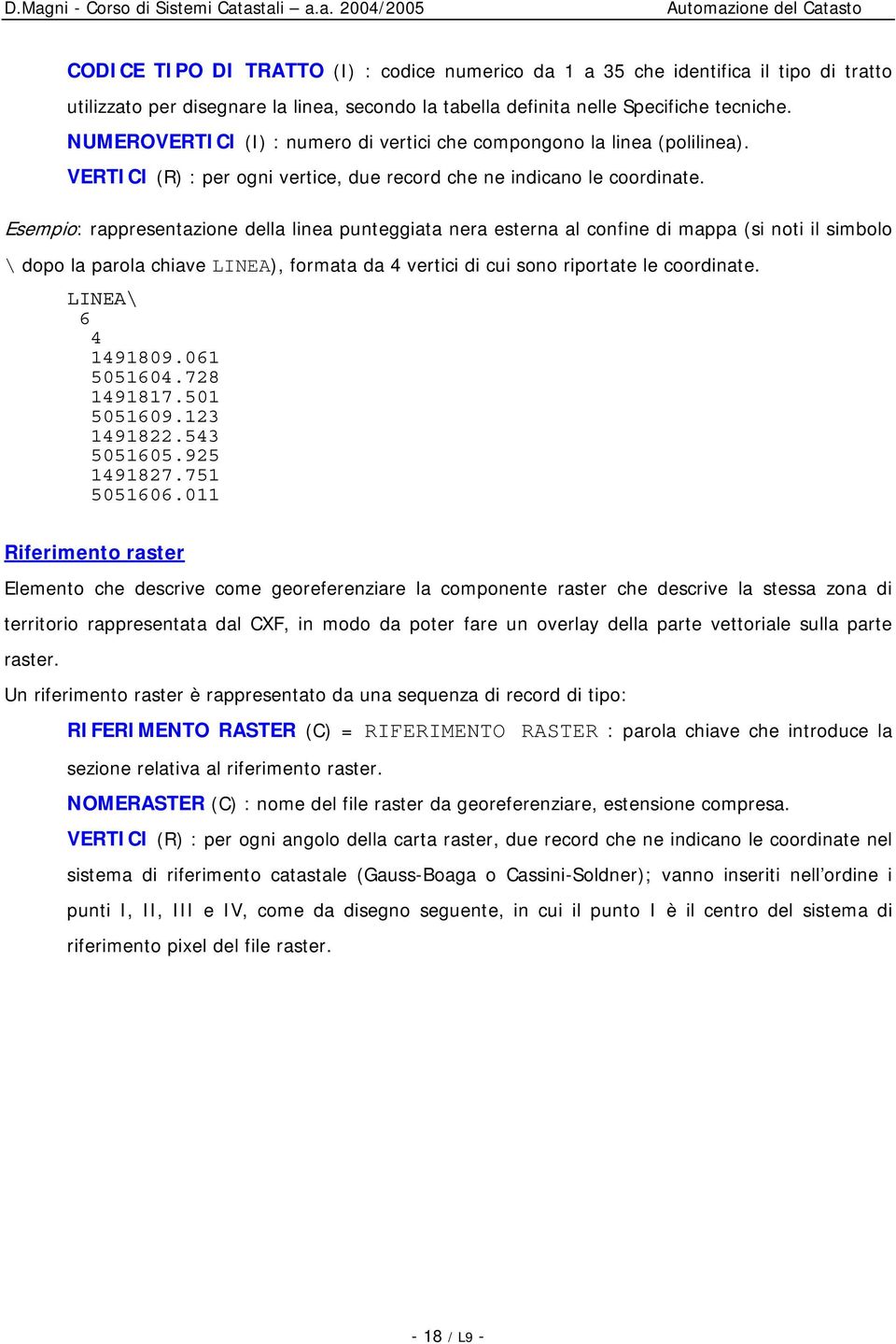 Esempio: rappresentazione della linea punteggiata nera esterna al confine di mappa (si noti il simbolo \ dopo la parola chiave LINEA), formata da 4 vertici di cui sono riportate le coordinate.