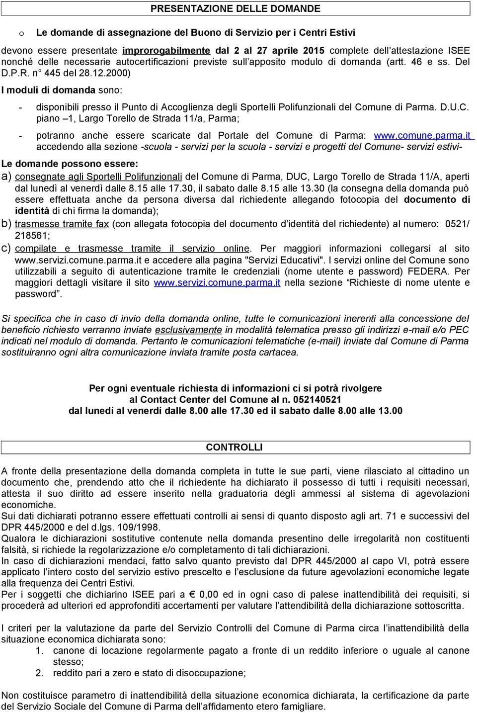 2000) I moduli di domanda sono: - disponibili presso il Punto di Accoglienza degli Sportelli Polifunzionali del Co