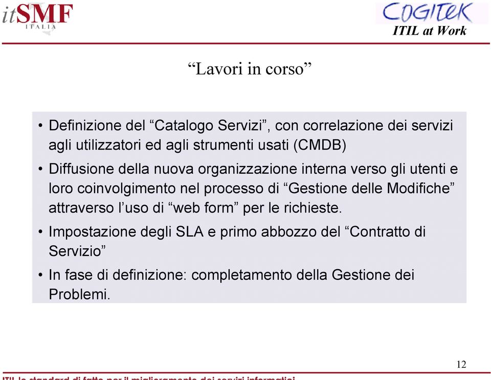 nel processo di Gestione delle Modifiche attraverso l uso di web form per le richieste.