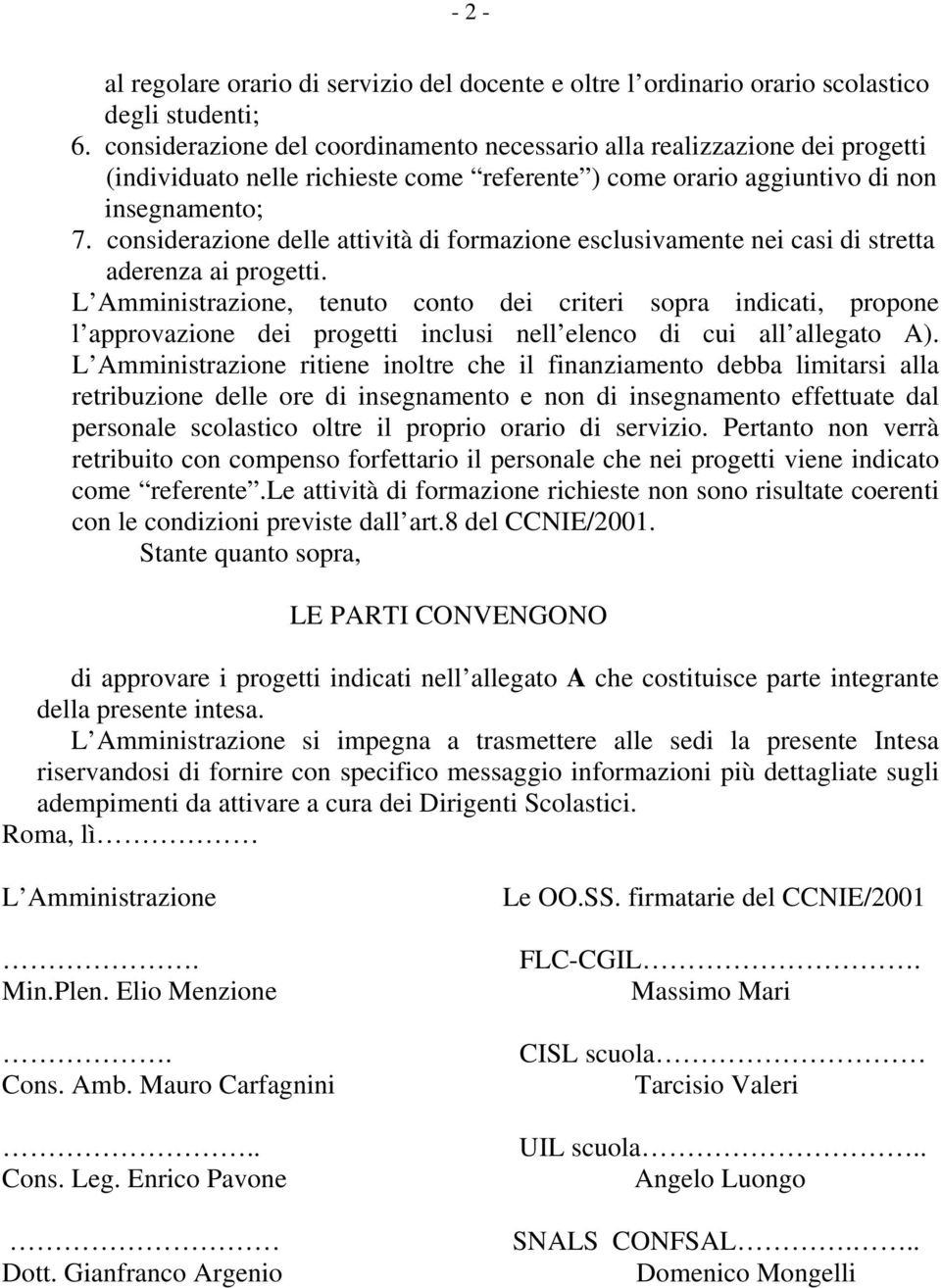 considerazione delle attività di formazione esclusivamente nei casi di stretta aderenza ai progetti.