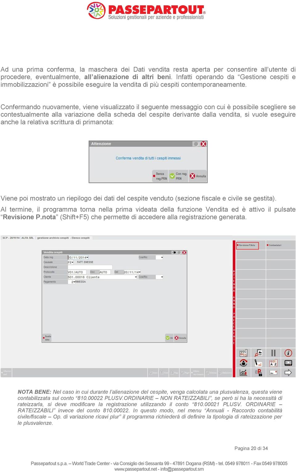 Confermando nuovamente, viene visualizzato il seguente messaggio con cui è possibile scegliere se contestualmente alla variazione della scheda del cespite derivante dalla vendita, si vuole eseguire