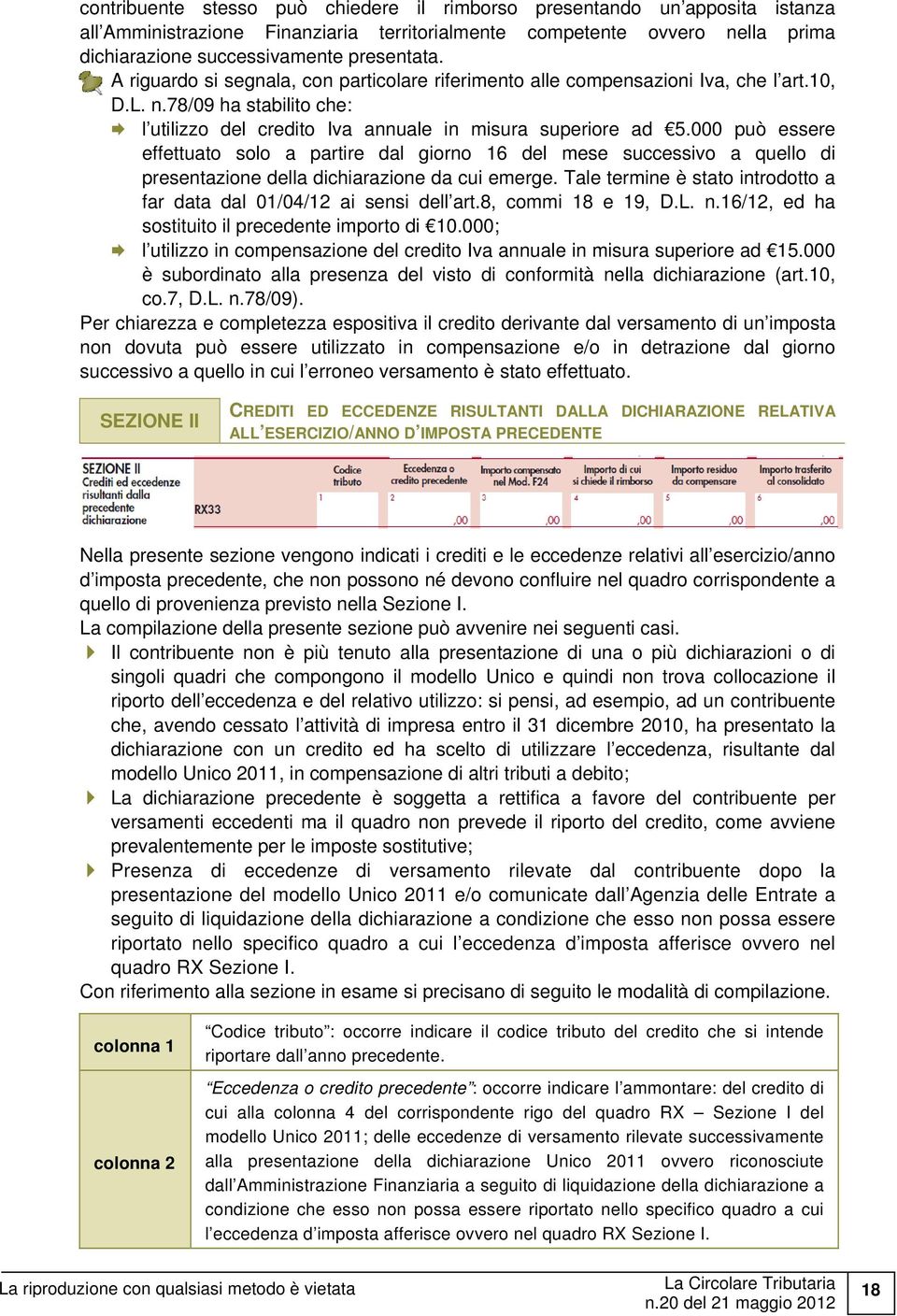 000 può essere effettuato solo a partire dal giorno 16 del mese successivo a quello di presentazione della dichiarazione da cui emerge.