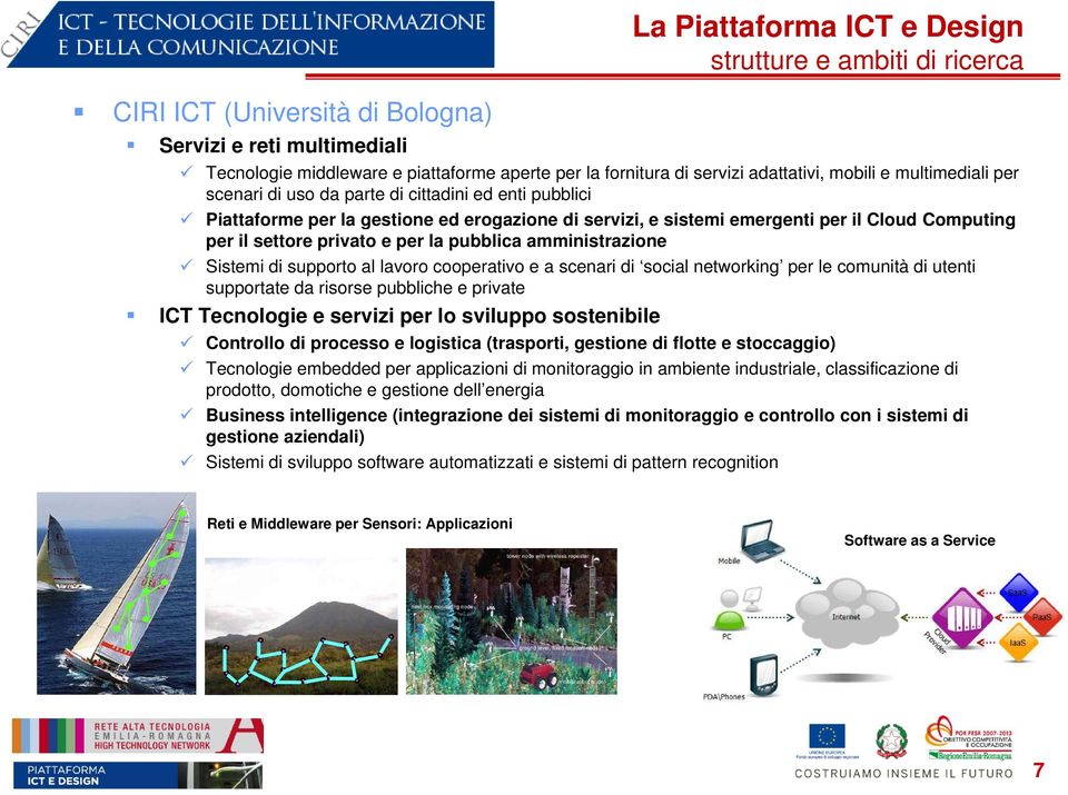 settore privato e per la pubblica amministrazione Sistemi di supporto al lavoro cooperativo e a scenari di social networking per le comunità di utenti supportate da risorse pubbliche e private ICT