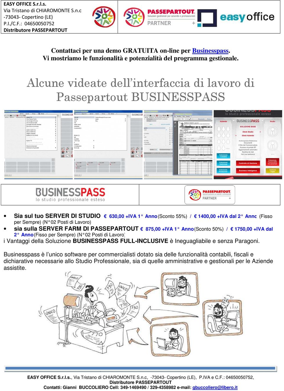 sulla SERVER FARM DI PASSEPARTOUT 875,00 +IVA 1 Anno (Sconto 50%) 2 Anno (Fisso per Sempre) (N 02 Posti di Lavoro) 1400,00 +IVA dal 2 Anno (Fisso (Sconto 50%) / 1750,00 +IVA dal i Vantaggi della