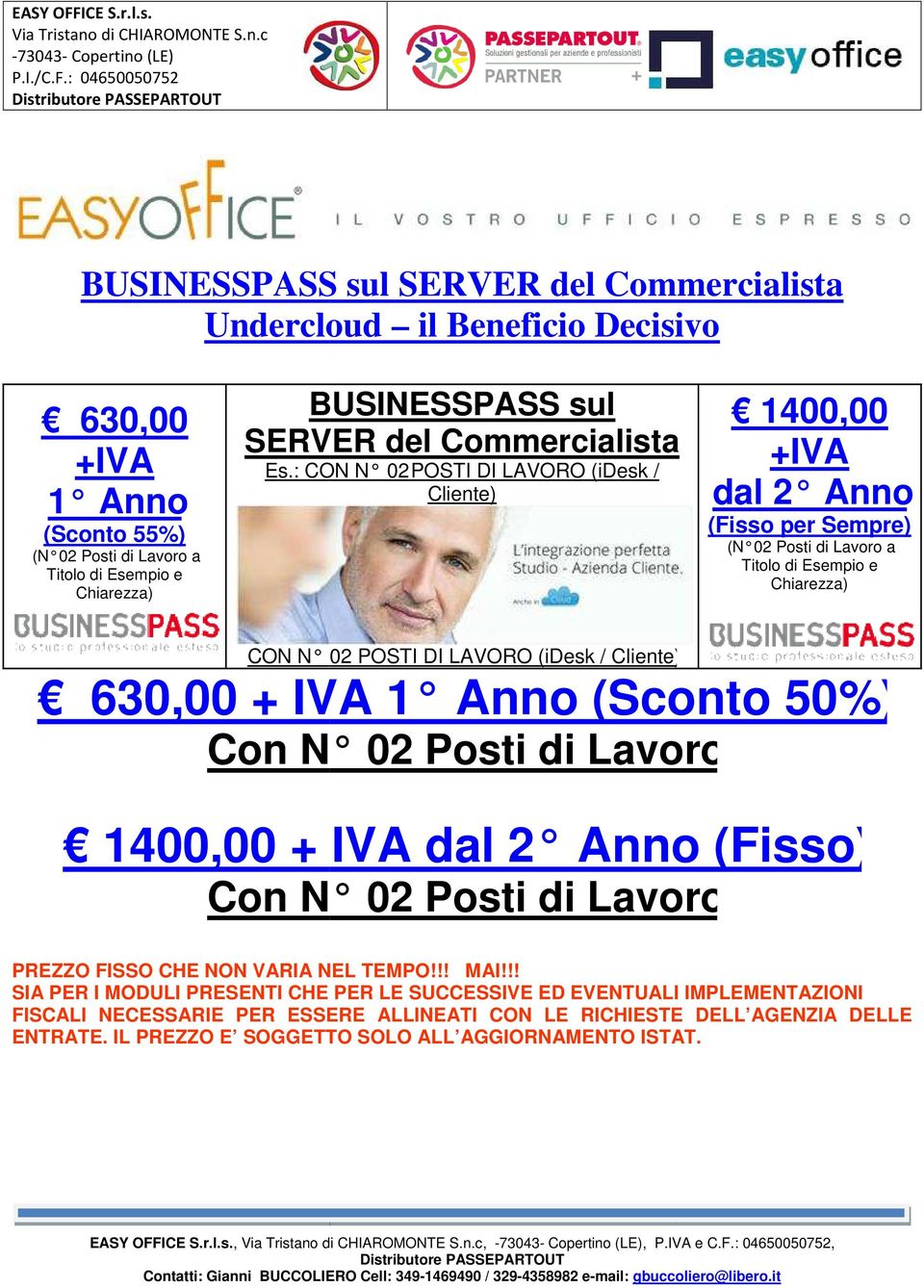 : CON N 02 POSTI DI LAVORO (idesk / Cliente) 1400,00 +IVA dal 2 Anno (Fisso per Sempre) (N 02 Posti di Lavoro a Titolo di Esempio e Chiarezza) CON N 02 POSTI DI LAVORO (idesk / Cliente) 630,00 +