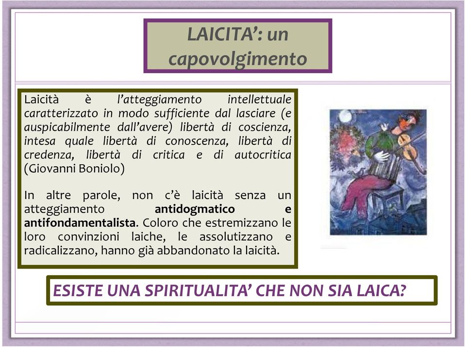 autocritica (Giovanni Boniolo) In altre parole, non c è laicità senza un atteggiamento antidogmatico e antifondamentalista.