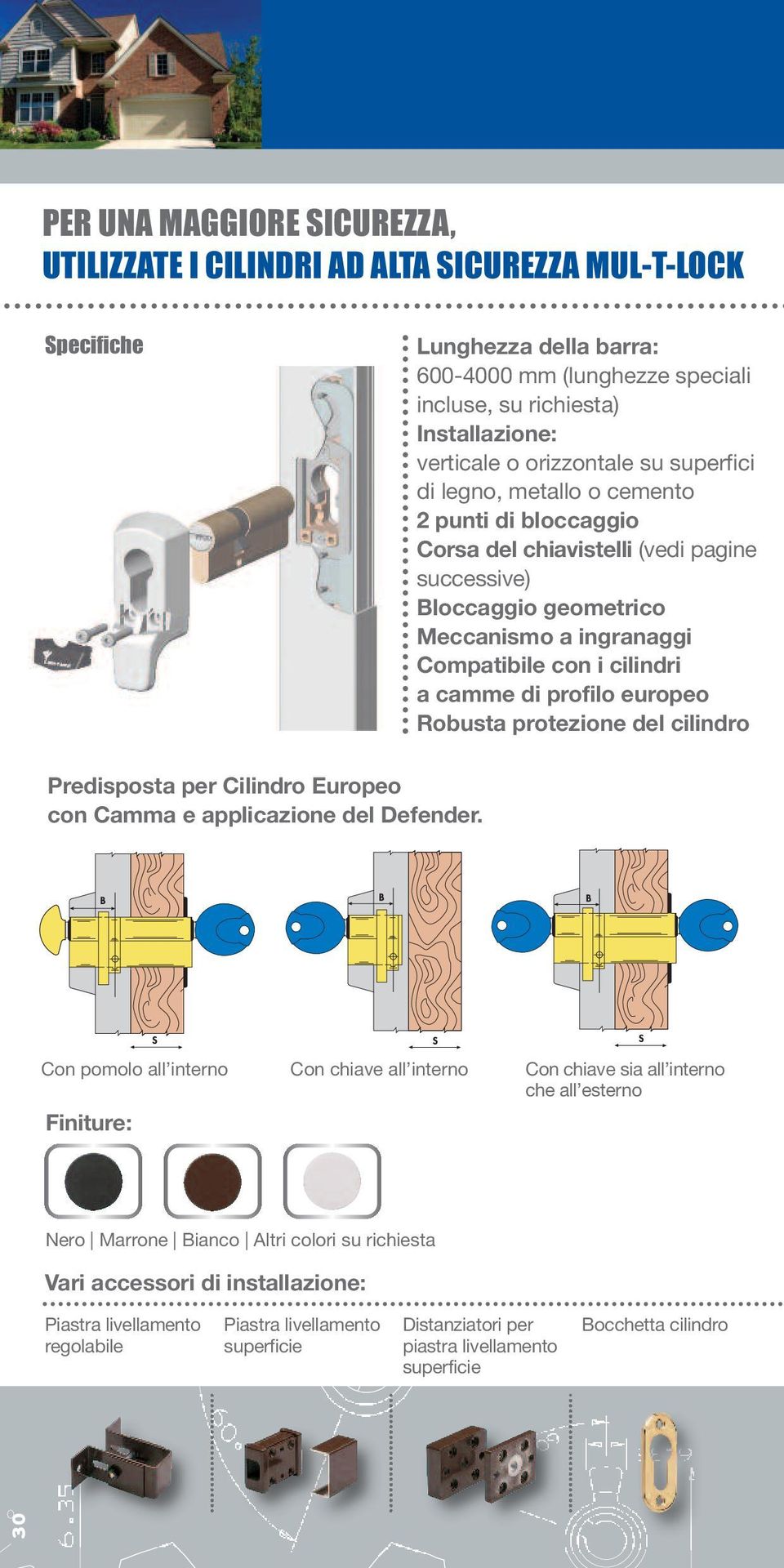 camme di profilo europeo Robusta protezione del cilindro Predisposta per Cilindro Europeo con Camma e applicazione del Defender.