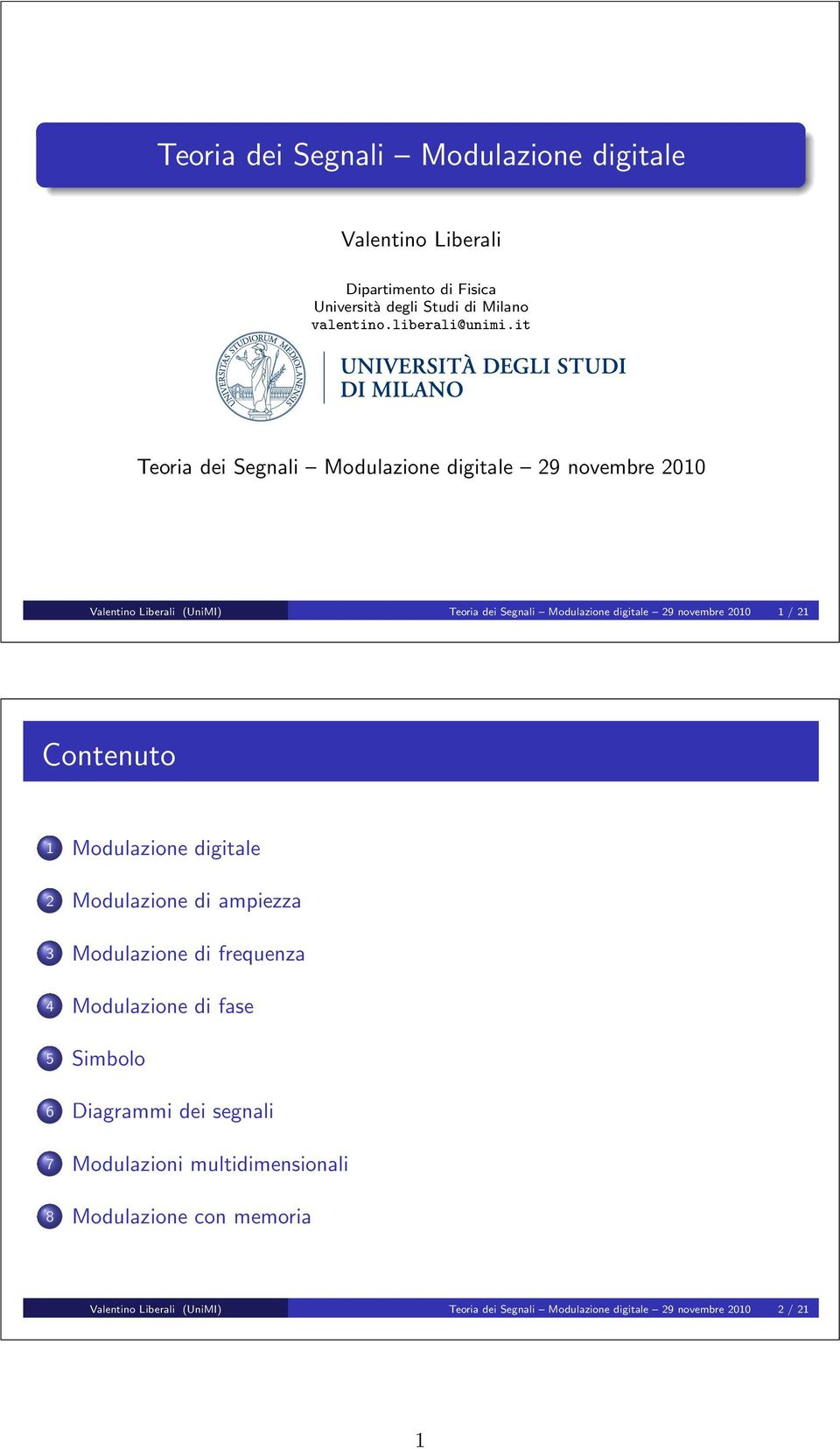 it Teoria dei Segnali Modulazione digitale 9 novembre Valentino Liberali (UniMI) Teoria dei Segnali Modulazione digitale 9 novembre /