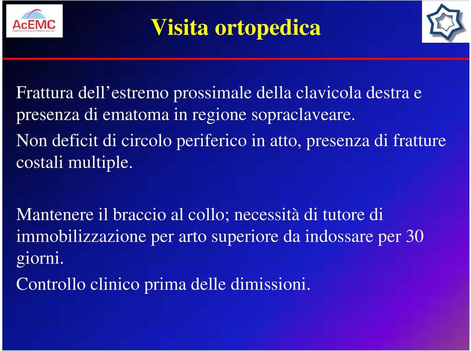 Non deficit di circolo periferico in atto, presenza di fratture costali multiple.