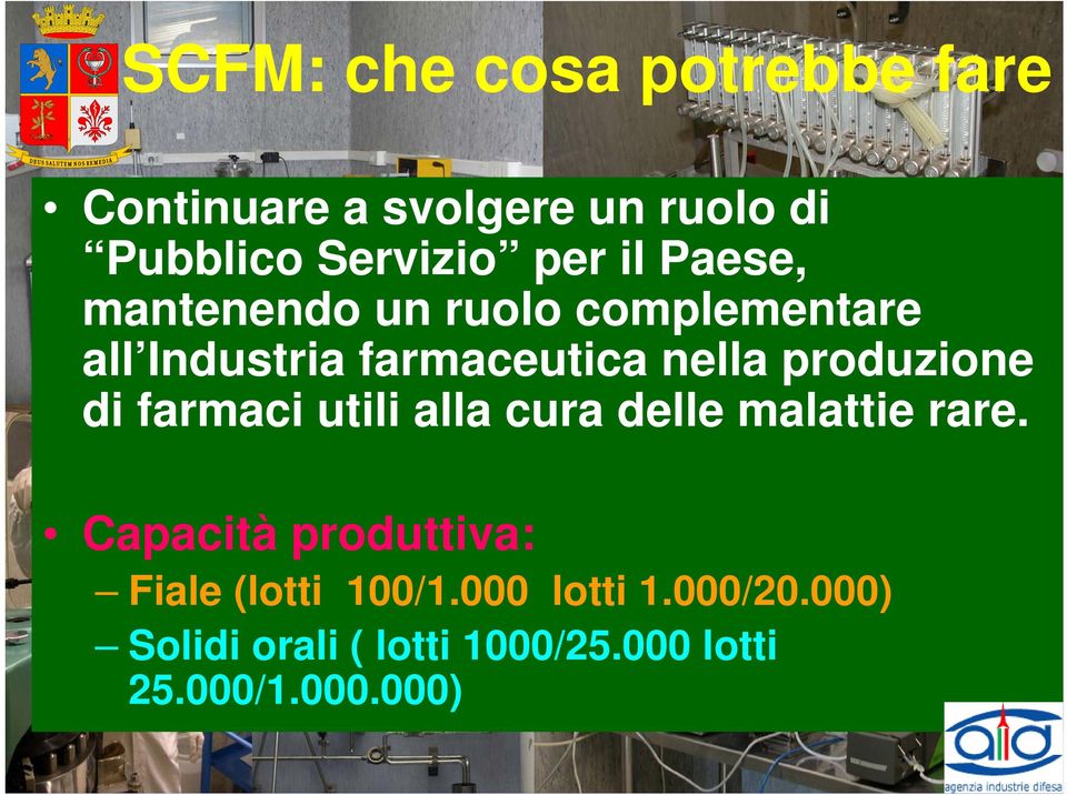 produzione di farmaci utili alla cura delle malattie rare.