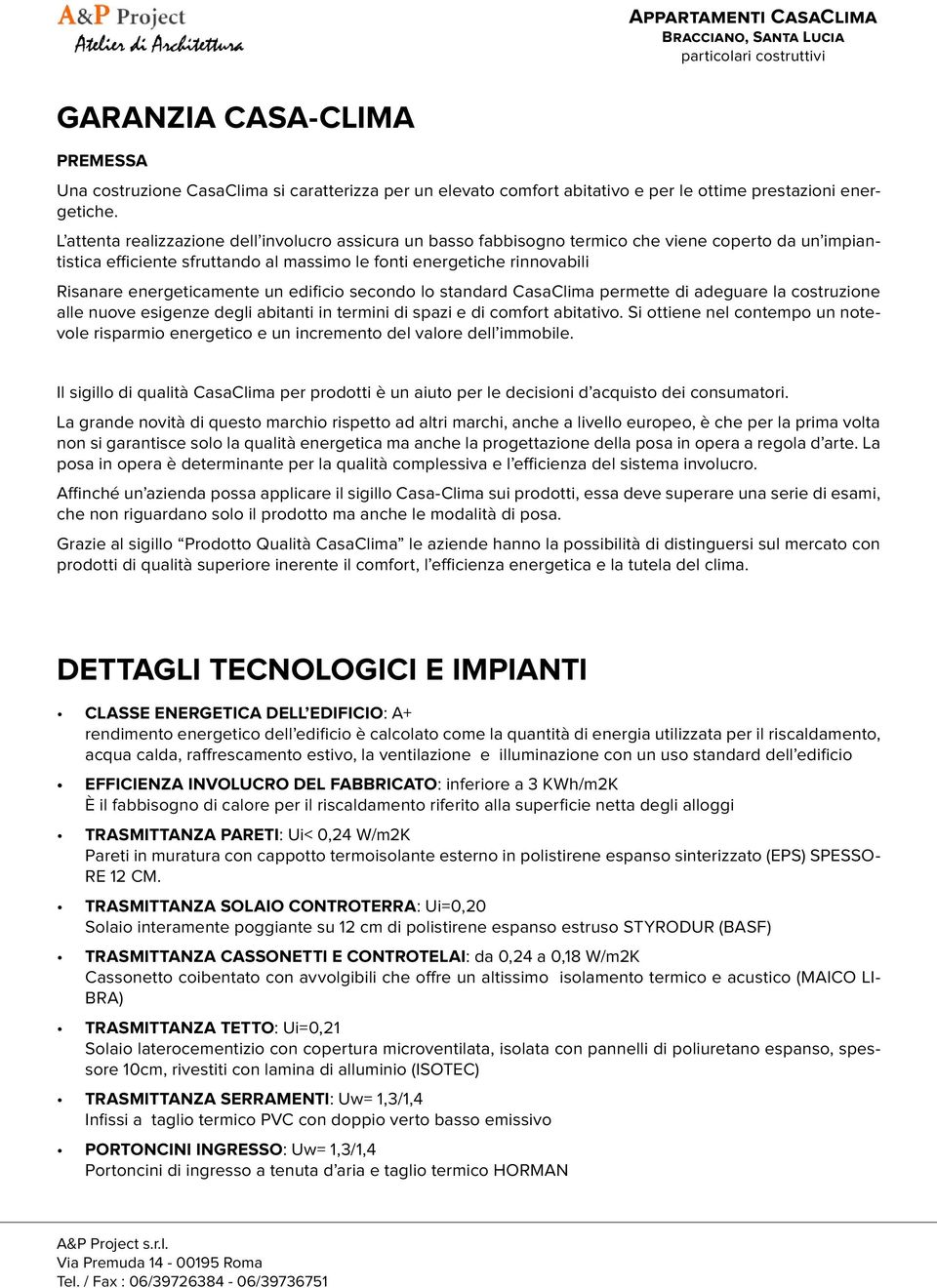 energeticamente un edificio secondo lo standard CasaClima permette di adeguare la costruzione alle nuove esigenze degli abitanti in termini di spazi e di comfort abitativo.