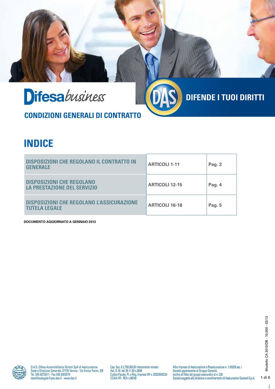 Difesa Automobilistica Sinistri SpA di Assicurazione Sede e Direzione Generale: 37135 Verona - Via Enrico Fermi, 9/B Tel. 045 8372611 - Fax 045 8300010 dasdifesalegale@pec.das.it - www.das.it Cap.