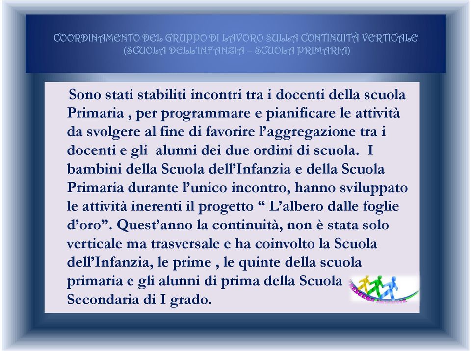 I bambini della Scuola dell Infanzia e della Scuola Primaria durante l unico incontro, hanno sviluppato le attività inerenti il progetto L albero dalle foglie d oro.