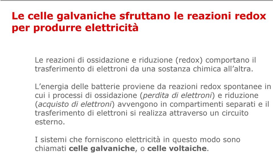 L energia delle batterie proviene da reazioni redox spontanee in cui i processi di ossidazione (perdita di elettroni) e riduzione (acquisto