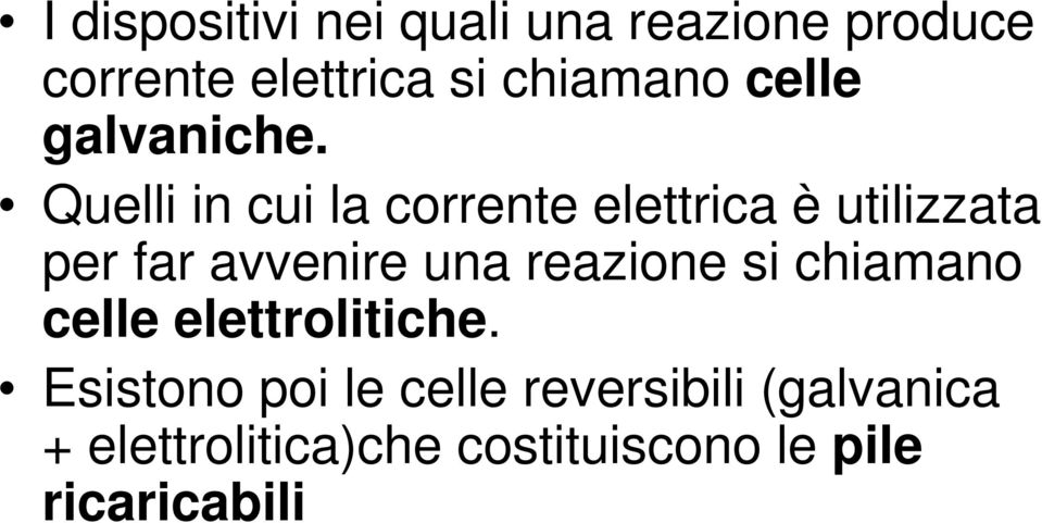 Quelli in cui la corrente elettrica è utilizzata per far avvenire una