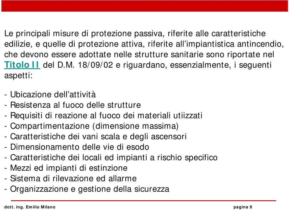 18/09/02 e riguardano, essenzialmente, i seguenti aspetti: - Ubicazione dell attività - Resistenza al fuoco delle strutture - Requisiti di reazione al fuoco dei materiali utiizzati -