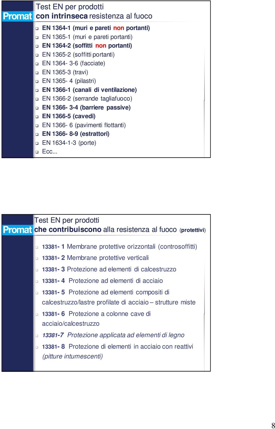 flottanti) EN 1366-8-9 (estrattori) EN 1634-1-3 (porte) Ecc.