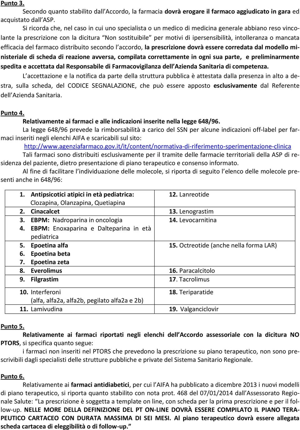 mancata efficacia del farmaco distribuito secondo l accordo, la prescrizione dovrà essere corredata dal modello ministeriale di scheda di reazione avversa, compilata correttamente in ogni sua parte,