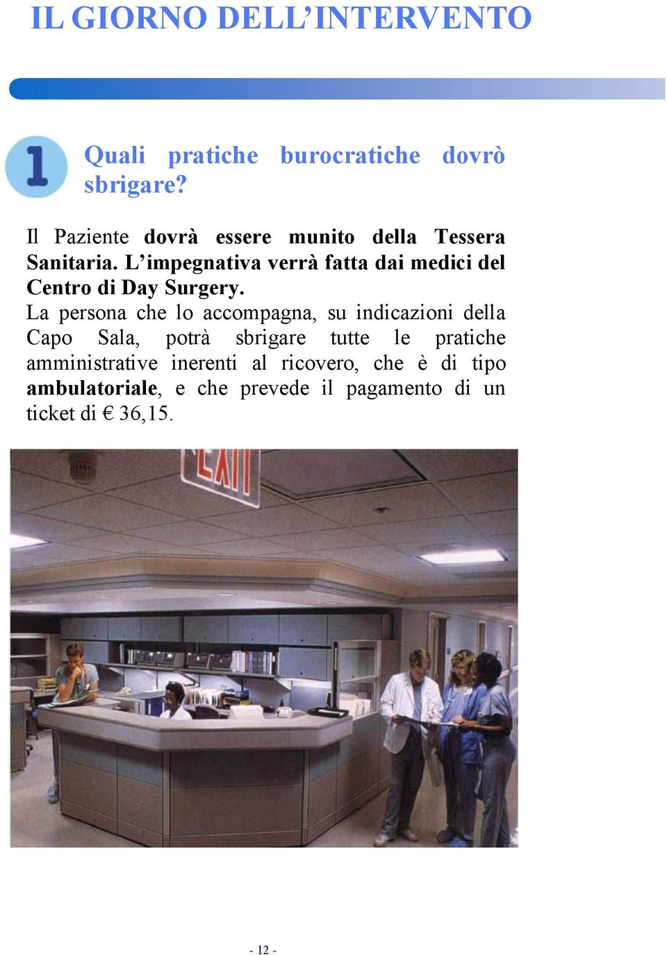 L impegnativa verrà fatta dai medici del Centro di Day Surgery.