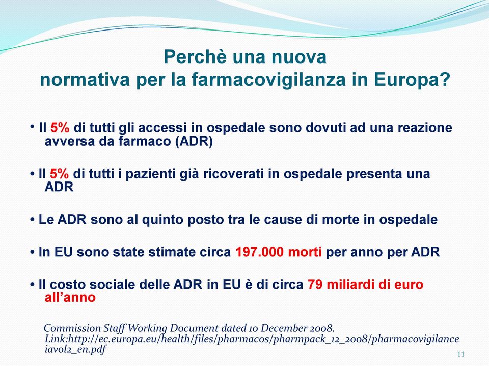 presenta una ADR Le ADR sono al quinto posto tra le cause di morte in ospedale In EU sono state stimate circa 197.