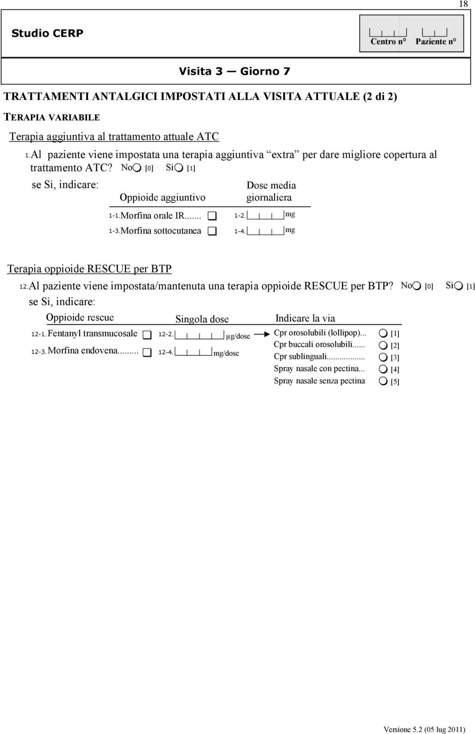 Dose media giornaliera mg mg Terapia oppioide RESCUE per BTP 12. Al paziente viene impostata/mantenuta una terapia oppioide RESCUE per BTP? se Sì, indicare: 12-12-3.