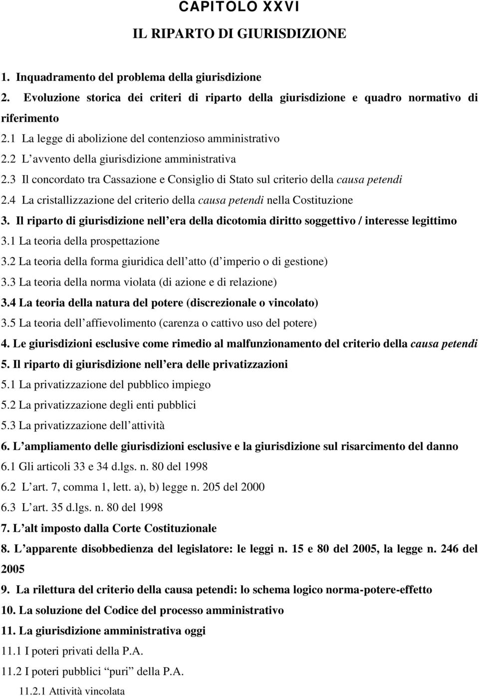 4 La cristallizzazione del criterio della causa petendi nella Costituzione 3. Il riparto di giurisdizione nell era della dicotomia diritto soggettivo / interesse legittimo 3.