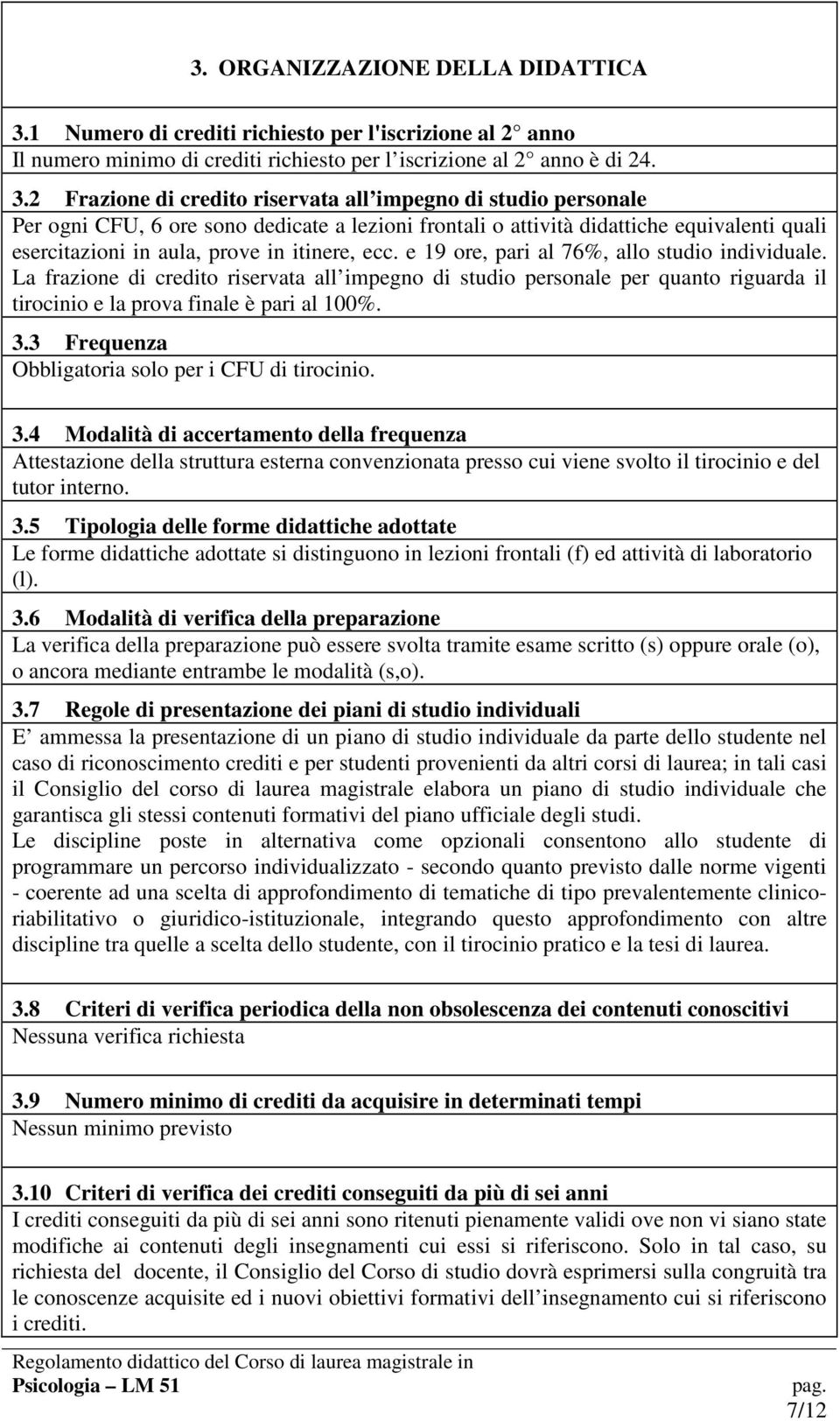 2 Frazione di credito riservata all impeg di studio personale Per ogni CFU, 6 ore so dedicate a lezioni frontali o attività didattiche equivalenti quali esercitazioni in aula, prove in itinere, ecc.