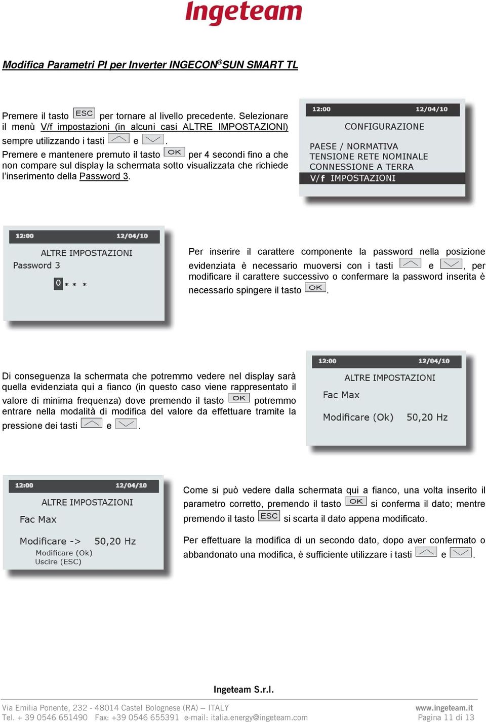 Premere e mantenere premuto il tasto per 4 secondi fino a che non compare sul display la schermata sotto visualizzata che richiede l inserimento della Password 3.