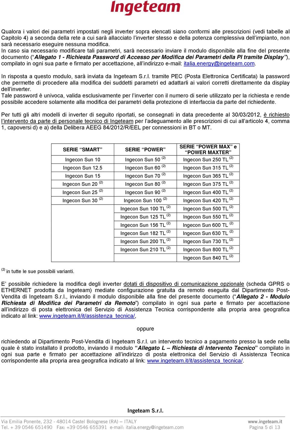 In caso sia necessario modificare tali parametri, sarà necessario inviare il modulo disponibile alla fine del presente documento ( Allegato 1 - Richiesta Password di Accesso per Modifica dei