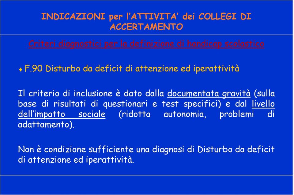 (sulla base di risultati di questionari e test specifici) e dal livello dell impatto sociale (ridotta autonomia,