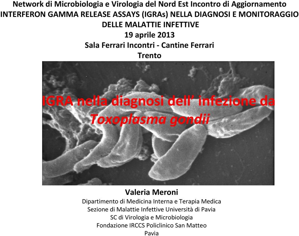 IGRA nella diagnosi dell infezione da Toxoplasma gondii Valeria Meroni Dipartimento di Medicina Interna e Terapia Medica