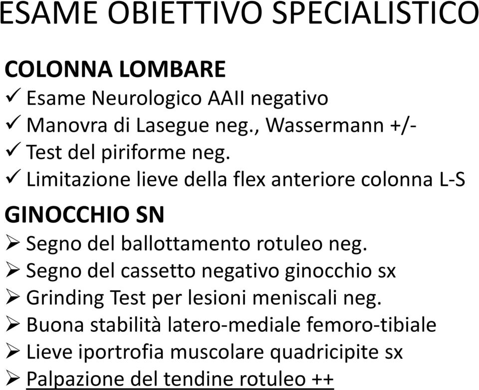 Limitazione lieve della flex anteriore colonna L-S GINOCCHIO SN GINOCCHIO SN Segno del ballottamento rotuleo neg.