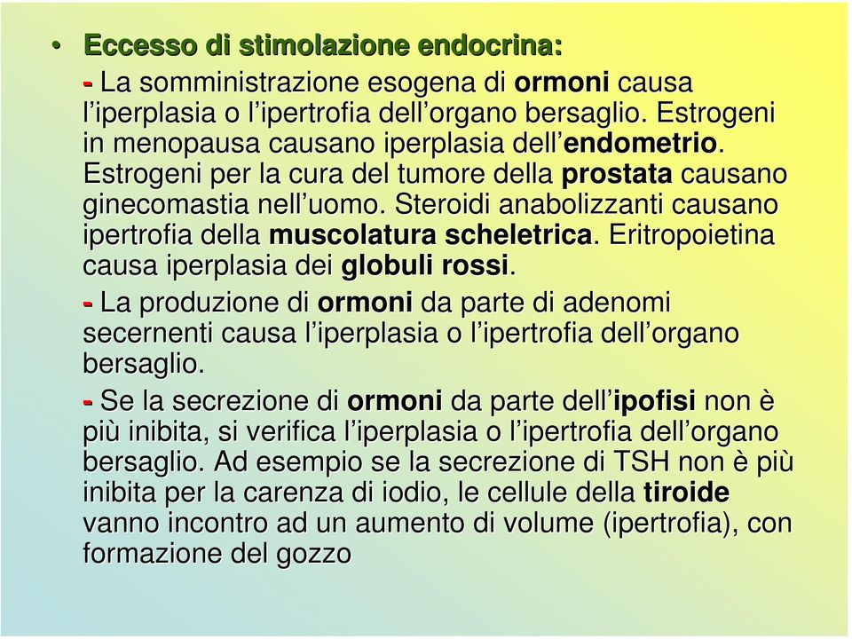 Steroidi anabolizzanti causano ipertrofia della muscolatura scheletrica. Eritropoietina causa iperplasia dei globuli rossi.