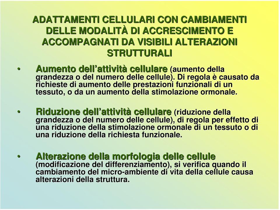 Riduzione dell attività cellulare (riduzione della grandezza o del numero delle cellule), di regola per effetto di una riduzione della stimolazione ormonale di un tessuto o di una